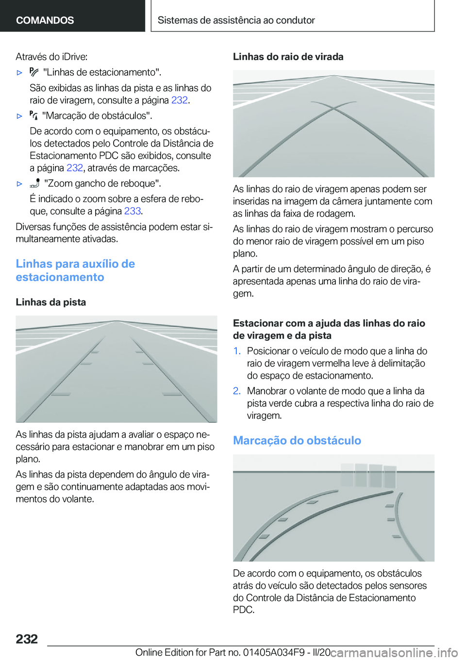 BMW X3 2020  Manual do condutor (in Portuguese) �A�t�r�a�v�é�s��d�o��i�D�r�i�v�e�:x����L�i�n�h�a�s��d�e��e�s�t�a�c�i�o�n�a�m�e�n�t�o��.
�S�ã�o��e�x�i�b�i�d�a�s��a�s��l�i�n�h�a�s��d�a��p�i�s�t�a��e��a�s��l�i�n�h�a�s��d�o
�r�a�i�o