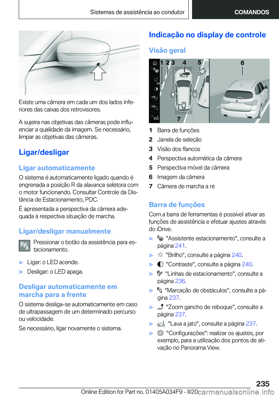 BMW X3 2020  Manual do condutor (in Portuguese) �E�x�i�s�t�e��u�m�a��c�â�m�e�r�a��e�m��c�a�d�a��u�m��d�o�s��l�a�d�o�s��i�n�f�eª
�r�i�o�r�e�s��d�a�s��c�a�i�x�a�s��d�o�s��r�e�t�r�o�v�i�s�o�r�e�s�.
�A��s�u�j�e�i�r�a��n�a�s��o�b�j�e�t