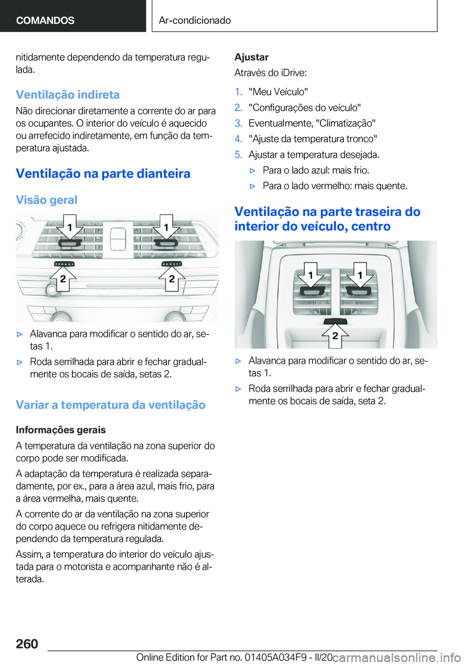 BMW X3 2020  Manual do condutor (in Portuguese) �n�i�t�i�d�a�m�e�n�t�e��d�e�p�e�n�d�e�n�d�o��d�a��t�e�m�p�e�r�a�t�u�r�a��r�e�g�uª�l�a�d�a�.
�V�e�n�t�i�l�a�