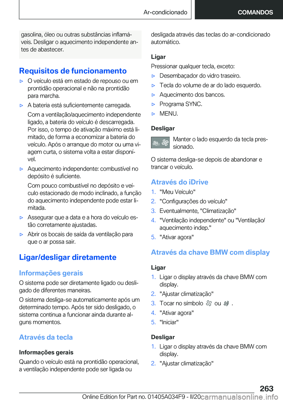 BMW X3 2020  Manual do condutor (in Portuguese) �g�a�s�o�l�i�n�a�,��ó�l�e�o��o�u��o�u�t�r�a�s��s�u�b�s�t�â�n�c�i�a�s��i�n�f�l�a�m�áª
�v�e�i�s�.��D�e�s�l�i�g�a�r��o��a�q�u�e�c�i�m�e�n�t�o��i�n�d�e�p�e�n�d�e�n�t�e��a�nª �t�e�s��d�e�