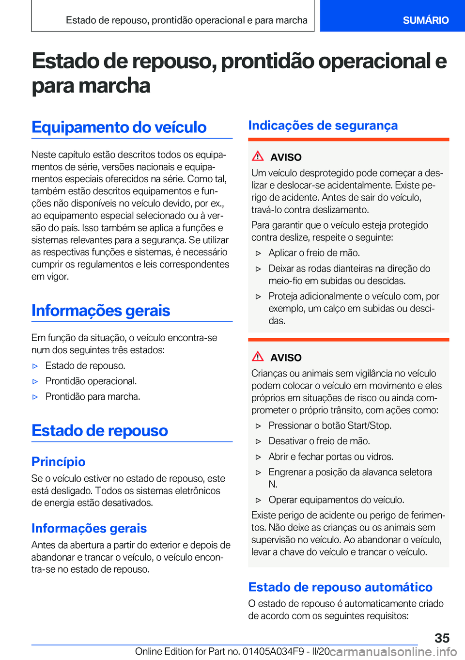 BMW X3 2020  Manual do condutor (in Portuguese) �E�s�t�a�d�o��d�e��r�e�p�o�u�s�o�,��p�r�o�n�t�i�d�ã�o��o�p�e�r�a�c�i�o�n�a�l��e
�p�a�r�a��m�a�r�c�h�a�E�q�u�i�p�a�m�e�n�t�o��d�o��v�e�