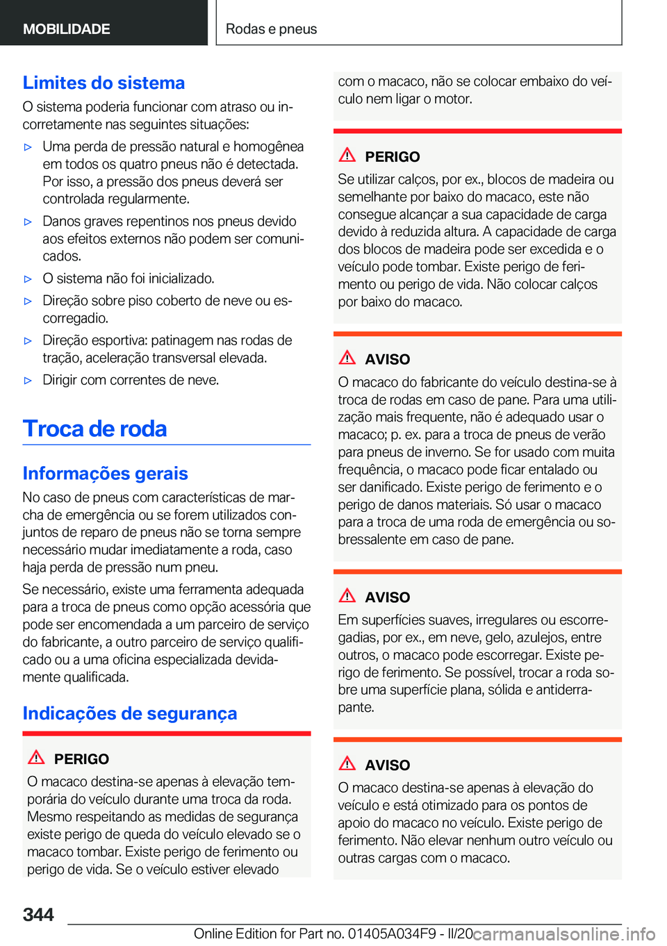 BMW X3 2020  Manual do condutor (in Portuguese) �L�i�m�i�t�e�s��d�o��s�i�s�t�e�m�a
�O��s�i�s�t�e�m�a��p�o�d�e�r�i�a��f�u�n�c�i�o�n�a�r��c�o�m��a�t�r�a�s�o��o�u��i�nª
�c�o�r�r�e�t�a�m�e�n�t�e��n�a�s��s�e�g�u�i�n�t�e�s��s�i�t�u�a�