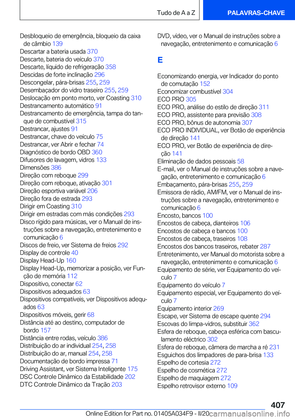 BMW X3 2020  Manual do condutor (in Portuguese) �D�e�s�b�l�o�q�u�e�i�o��d�e��e�m�e�r�g�ê�n�c�i�a�,��b�l�o�q�u�e�i�o��d�a��c�a�i�x�a�d�e��c�â�m�b�i�o� �1�3�9�
�D�e�s�c�a�r�t�a�r��a��b�a�t�e�r�i�a��u�s�a�d�a� �3�7�0�
�D�e�s�c�a�r�t�e�,
