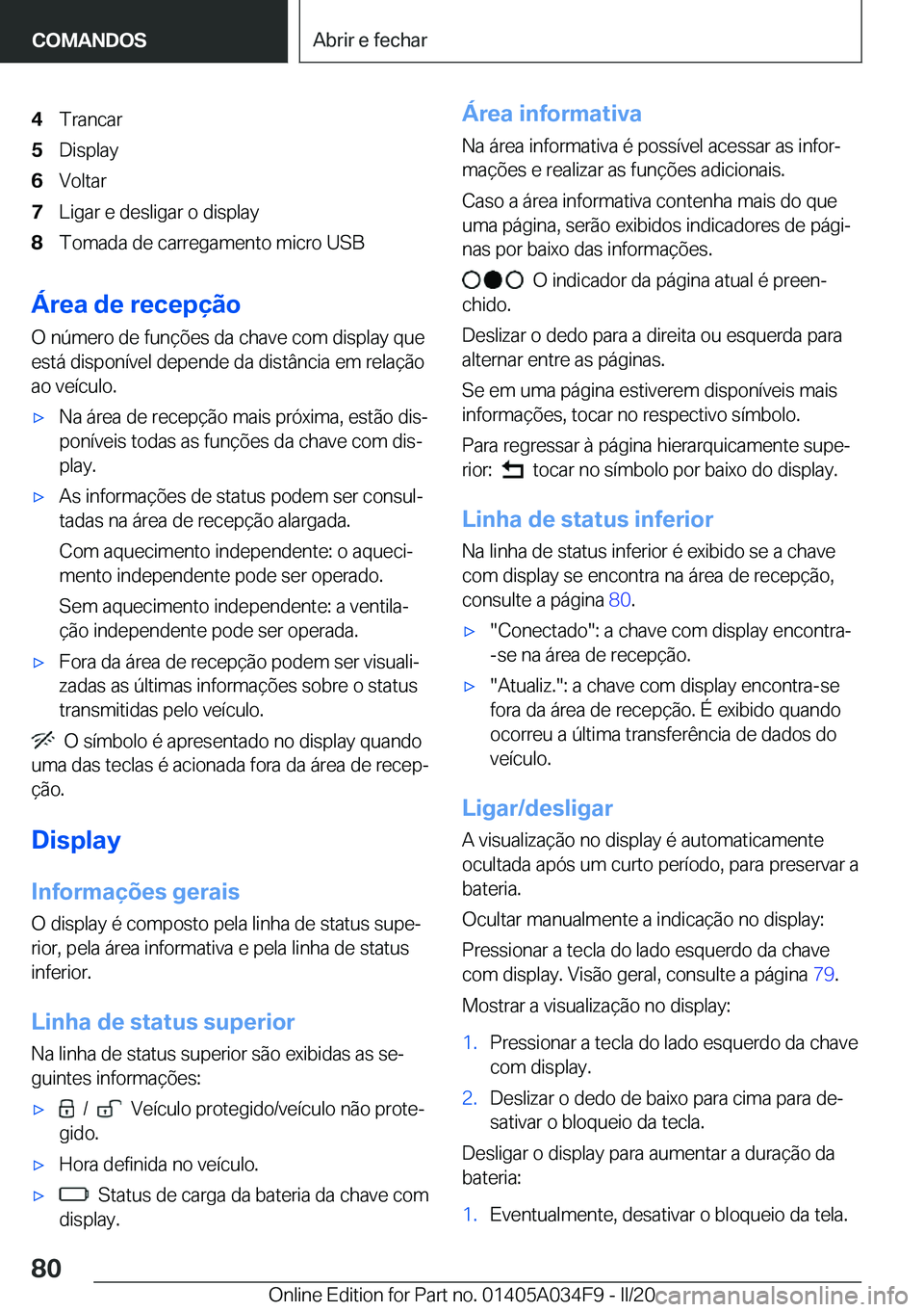 BMW X3 2020  Manual do condutor (in Portuguese) �4�T�r�a�n�c�a�r�5�D�i�s�p�l�a�y�6�V�o�l�t�a�r�7�L�i�g�a�r��e��d�e�s�l�i�g�a�r��o��d�i�s�p�l�a�y�8�T�o�m�a�d�a��d�e��c�a�r�r�e�g�a�m�e�n�t�o��m�i�c�r�o��U�S�B
�Á�r�e�a��d�e��r�e�c�e�p�