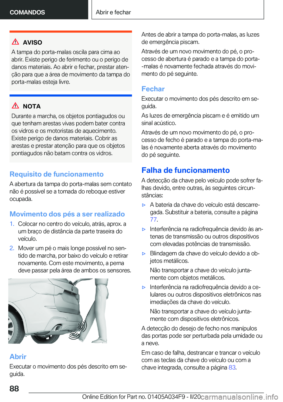 BMW X3 2020  Manual do condutor (in Portuguese) �A�V�I�S�O
�A��t�a�m�p�a��d�o��p�o�r�t�a�-�m�a�l�a�s��o�s�c�i�l�a��p�a�r�a��c�i�m�a��a�o
�a�b�r�i�r�.��E�x�i�s�t�e��p�e�r�i�g�o��d�e��f�e�r�i�m�e�n�t�o��o�u��o��p�e�r�i�g�o��d�e �d�a�n�