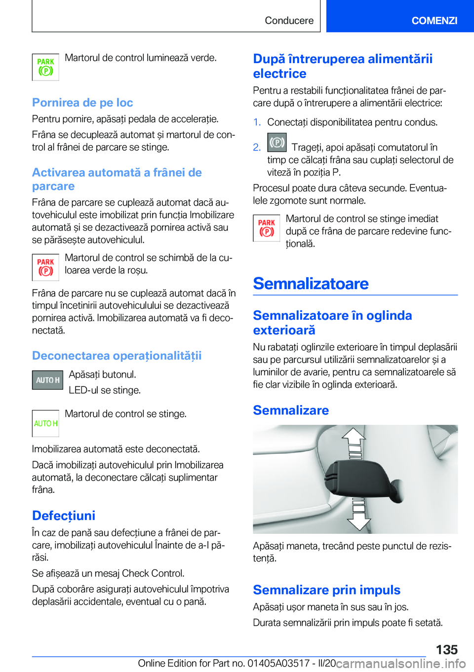 BMW X3 2020  Ghiduri De Utilizare (in Romanian) �M�a�r�t�o�r�u�l��d�e��c�o�n�t�r�o�l��l�u�m�i�n�e�a�z�ă��v�e�r�d�e�.
�P�o�r�n�i�r�e�a��d�e��p�e��l�o�c �P�e�n�t�r�u��p�o�r�n�i�r�e�,��a�p�ă�s�a*�i��p�e�d�a�l�a��d�e��a�c�c�e�l�e�r�a*�i