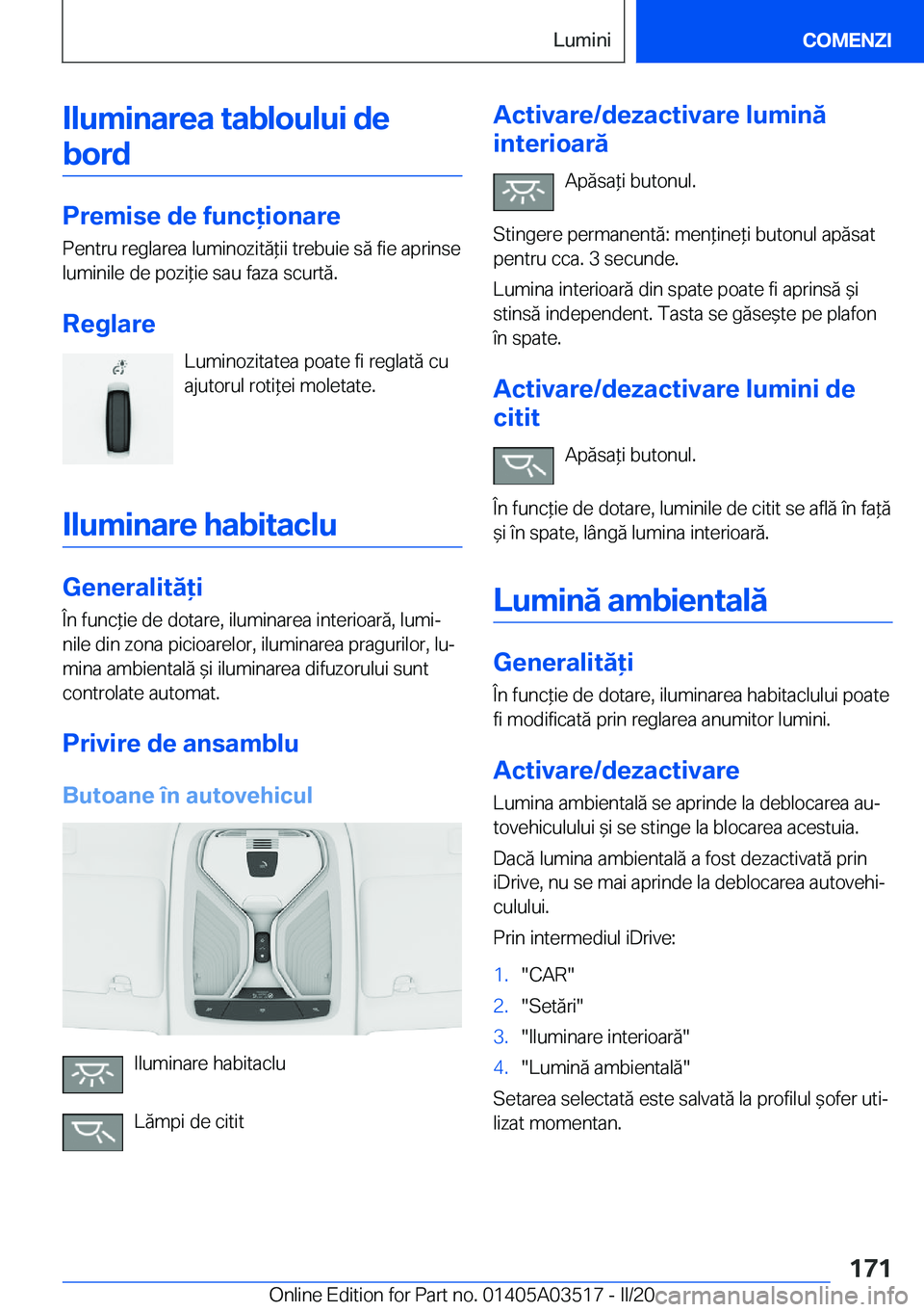 BMW X3 2020  Ghiduri De Utilizare (in Romanian) �I�l�u�m�i�n�a�r�e�a��t�a�b�l�o�u�l�u�i��d�e�b�o�r�d
�P�r�e�m�i�s�e��d�e��f�u�n�c�i�o�n�a�r�e �P�e�n�t�r�u��r�e�g�l�a�r�e�a��l�u�m�i�n�o�z�i�t�ă*�i�i��t�r�e�b�u�i�e��s�ă��f�i�e��a�p�r�i