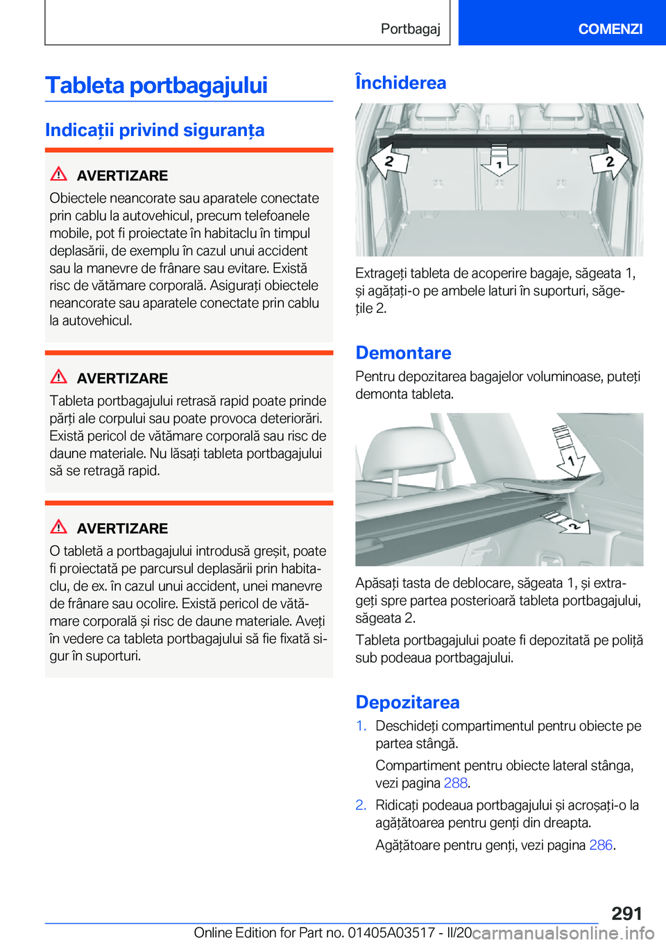 BMW X3 2020  Ghiduri De Utilizare (in Romanian) �T�a�b�l�e�t�a��p�o�r�t�b�a�g�a�j�u�l�u�i
�I�n�d�i�c�a�i�i��p�r�i�v�i�n�d��s�i�g�u�r�a�n�a
�A�V�E�R�T�I�Z�A�R�E
�O�b�i�e�c�t�e�l�e��n�e�a�n�c�o�r�a�t�e��s�a�u��a�p�a�r�a�t�e�l�e��c�o�n�e�c�
