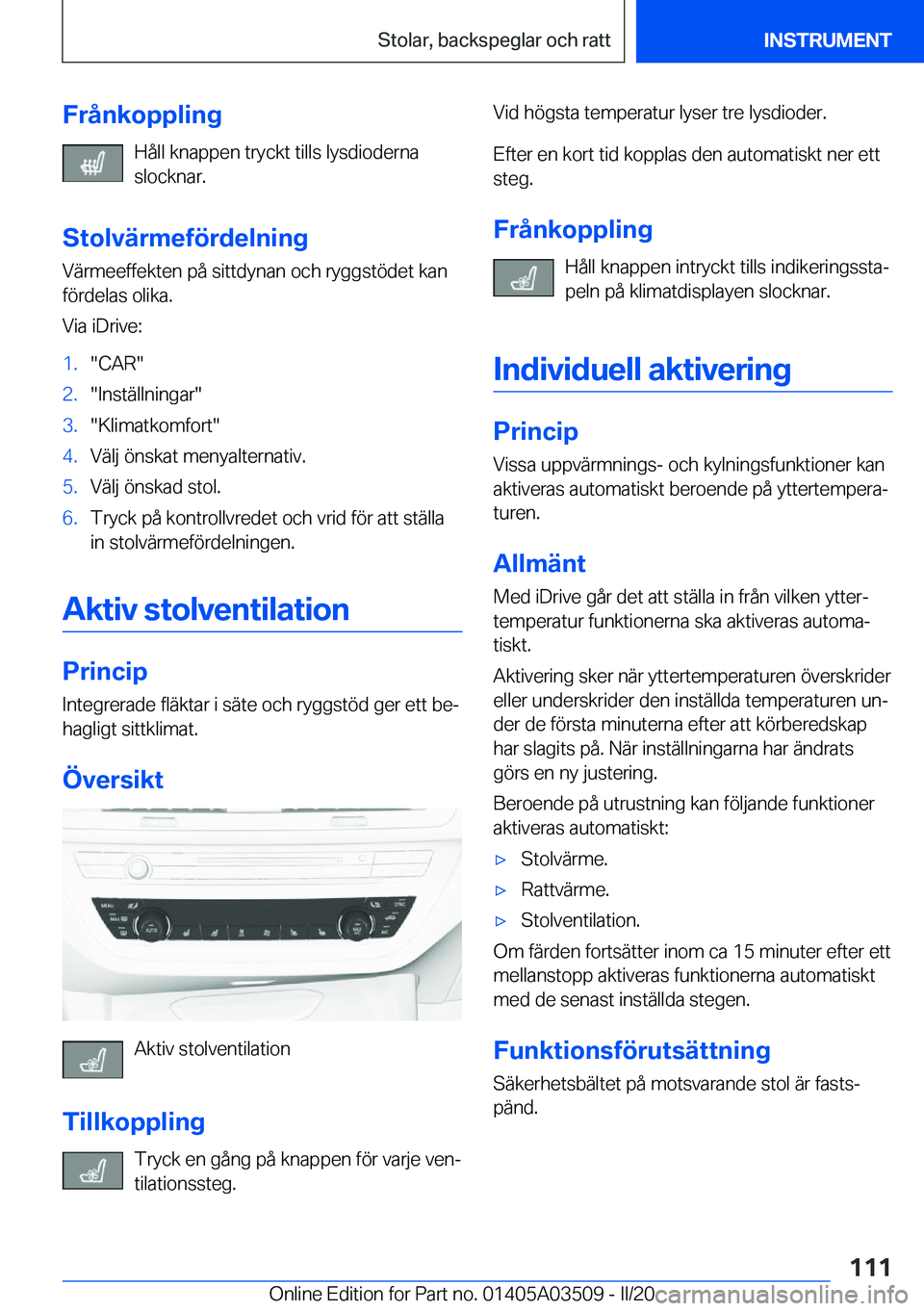 BMW X3 2020  InstruktionsbÖcker (in Swedish) �F�r�å�n�k�o�p�p�l�i�n�g�H�å�l�l��k�n�a�p�p�e�n��t�r�y�c�k�t��t�i�l�l�s��l�y�s�d�i�o�d�e�r�n�a
�s�l�o�c�k�n�a�r�.
�S�t�o�l�v�ä�r�m�e�f�