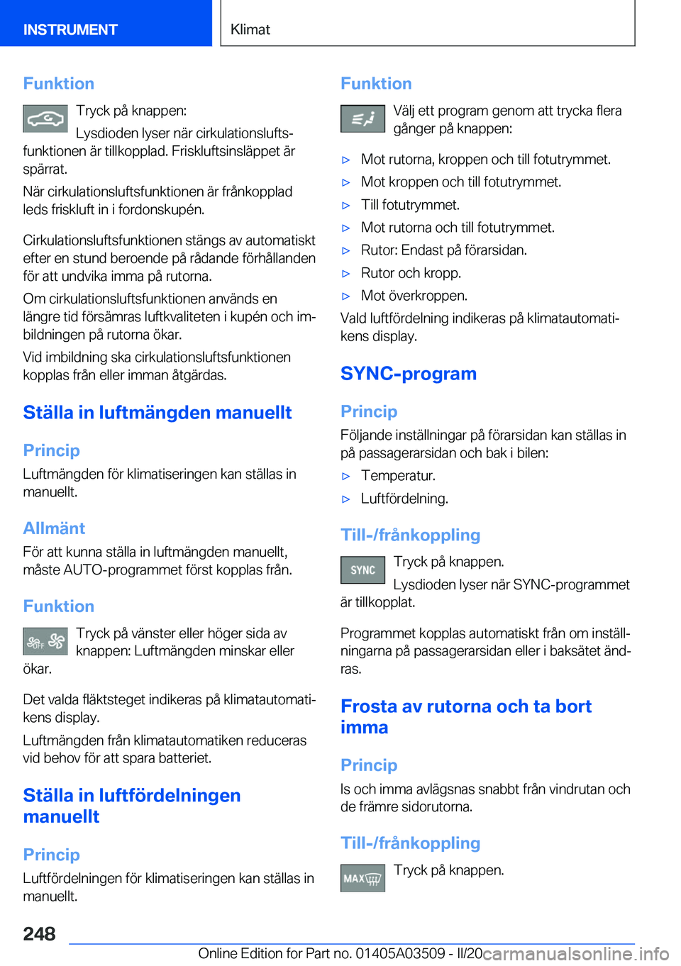 BMW X3 2020  InstruktionsbÖcker (in Swedish) �F�u�n�k�t�i�o�n�T�r�y�c�k��p�å��k�n�a�p�p�e�n�:
�L�y�s�d�i�o�d�e�n��l�y�s�e�r��n�ä�r��c�i�r�k�u�l�a�t�i�o�n�s�l�u�f�t�sj
�f�u�n�k�t�i�o�n�e�n��ä�r��t�i�l�l�k�o�p�p�l�a�d�.��F�r�i�s�k�l�u�