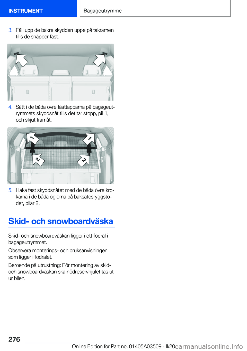 BMW X3 2020  InstruktionsbÖcker (in Swedish) �3�.�F�ä�l�l��u�p�p��d�e��b�a�k�r�e��s�k�y�d�d�e�n��u�p�p�e��p�å��t�a�k�r�a�m�e�n
�t�i�l�l�s��d�e��s�n�ä�p�p�e�r��f�a�s�t�.�4�.�S�ä�t�t��i��d�e��b�å�d�a��