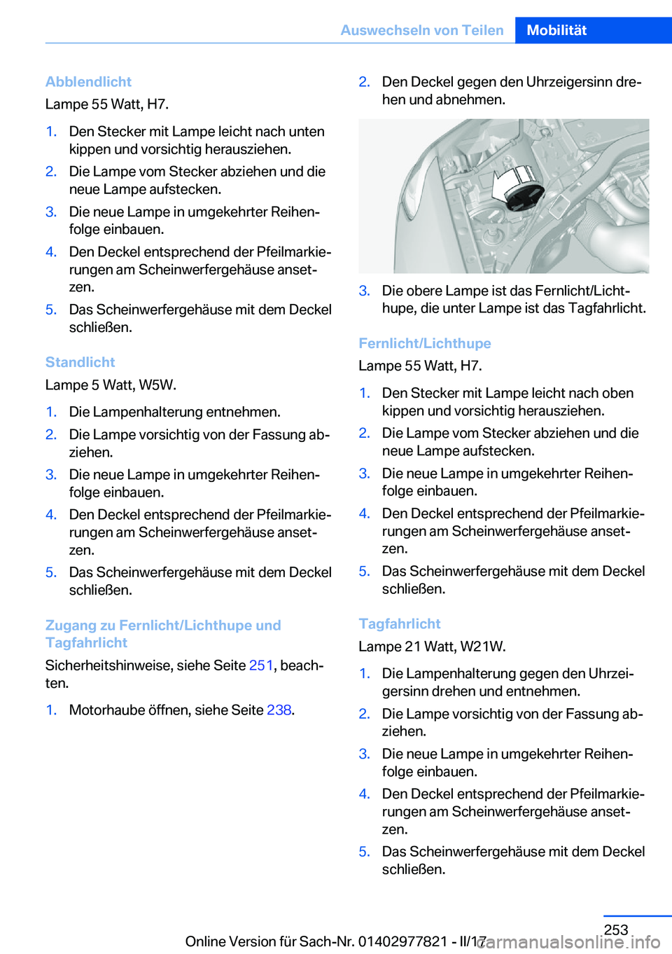 BMW X3 2017  Betriebsanleitungen (in German) �A�b�b�l�e�n�d�l�i�c�h�t
�L�a�m�p�e� �5�5� �W�a�t�t�,� �H�7�.�1�.�D�e�n� �S�t�e�c�k�e�r� �m�i�t� �L�a�m�p�e� �l�e�i�c�h�t� �n�a�c�h� �u�n�t�e�n
�k�i�p�p�e�n� �u�n�d� �v�o�r�s�i�c�h�t�i�g� �h�e�r�a�u�s