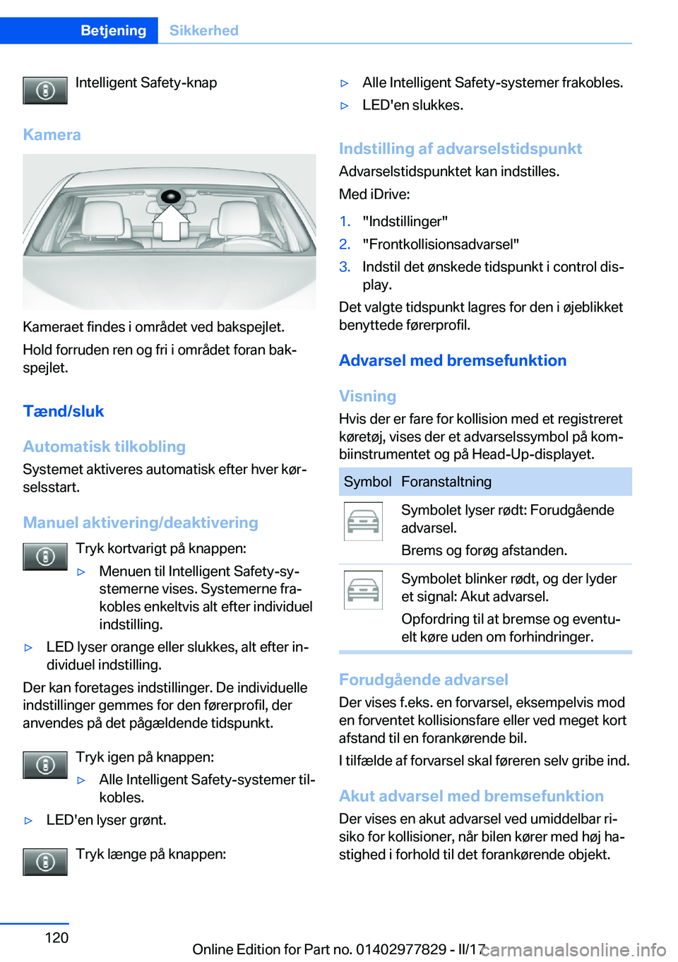 BMW X3 2017  InstruktionsbØger (in Danish) �I�n�t�e�l�l�i�g�e�n�t� �S�a�f�e�t�y�-�k�n�a�p
�K�a�m�e�r�a
�K�a�m�e�r�a�e�t� �f�i�n�d�e�s� �i� �o�m�r�å�d�e�t� �v�e�d� �b�a�k�s�p�e�j�l�e�t�. �H�o�l�d� �f�o�r�r�u�d�e�n� �r�e�n� �o�g� �f�r�i� �i� �o