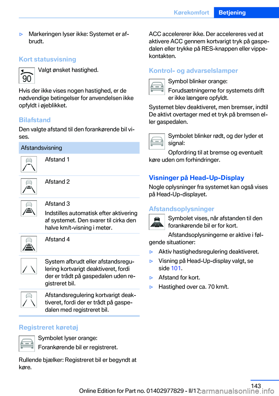 BMW X3 2017  InstruktionsbØger (in Danish) 'y�M�a�r�k�e�r�i�n�g�e�n� �l�y�s�e�r� �i�k�k�e�:� �S�y�s�t�e�m�e�t� �e�r� �a�fj
�b�r�u�d�t�.
�K�o�r�t��s�t�a�t�u�s�v�i�s�n�i�n�g
�V�a�l�g�t� �