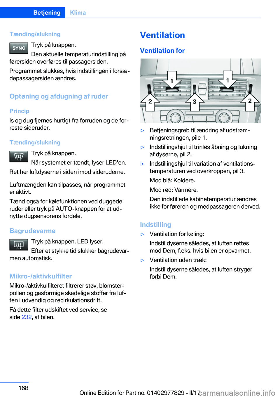 BMW X3 2017  InstruktionsbØger (in Danish) �T�æ�n�d�i�n�g�/�s�l�u�k�n�i�n�g�T�r�y�k� �p�å� �k�n�a�p�p�e�n�.
�D�e�n� �a�k�t�u�e�l�l�e� �t�e�m�p�e�r�a�t�u�r�i�n�d�s�t�i�l�l�i�n�g� �p�å
�f�