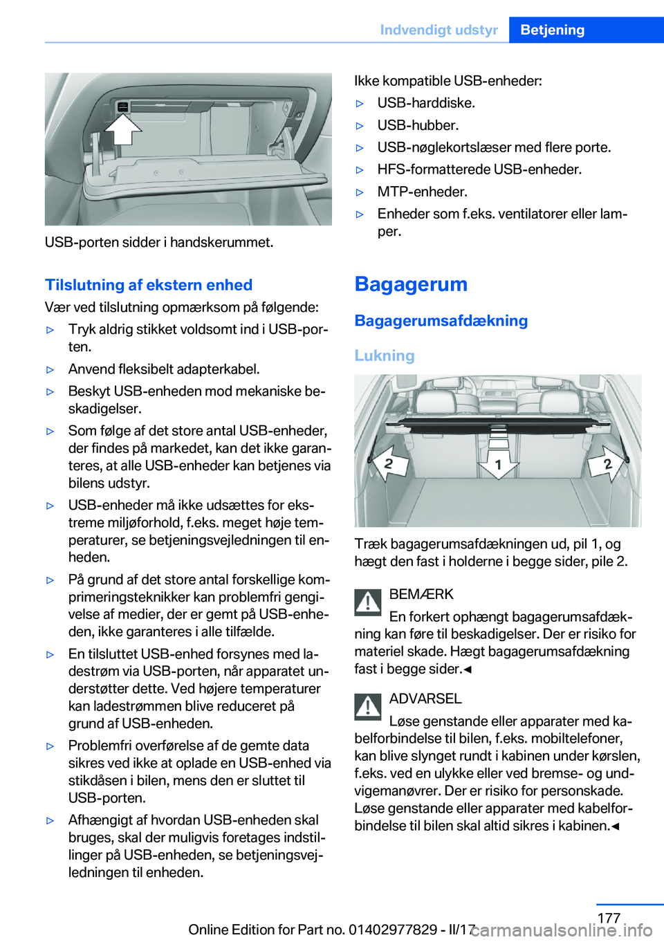 BMW X3 2017  InstruktionsbØger (in Danish) �U�S�B�-�p�o�r�t�e�n� �s�i�d�d�e�r� �i� �h�a�n�d�s�k�e�r�u�m�m�e�t�.
�T�i�l�s�l�u�t�n�i�n�g��a�f��e�k�s�t�e�r�n��e�n�h�e�d �V�æ�r� �v�e�d� �t�i�l�s�l�u�t�n�i�n�g� �o�p�m�æ�r�k�s�o�m� �p�å� �f�