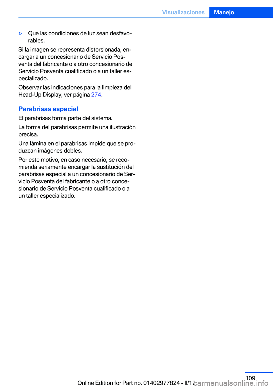 BMW X3 2017  Manuales de Empleo (in Spanish) 'y�Q�u�e� �l�a�s� �c�o�n�d�i�c�i�o�n�e�s� �d�e� �l�u�z� �s�e�a�n� �d�e�s�f�a�v�oª�r�a�b�l�e�s�.
�S�i� �l�a� �i�m�a�g�e�n� �s�e� �r�e�p�r�e�s�e�n�t�a� �d�i�s�t�o�r�s�i�o�n�a�d�a�,� �e�nª
�c�a�r