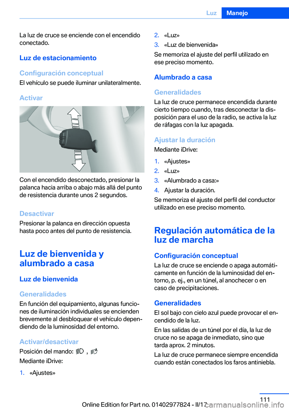 BMW X3 2017  Manuales de Empleo (in Spanish) �L�a� �l�u�z� �d�e� �c�r�u�c�e� �s�e� �e�n�c�i�e�n�d�e� �c�o�n� �e�l� �e�n�c�e�n�d�i�d�o
�c�o�n�e�c�t�a�d�o�.
�L�u�z��d�e��e�s�t�a�c�i�o�n�a�m�i�e�n�t�o
�C�o�n�f�i�g�u�r�a�c�i�