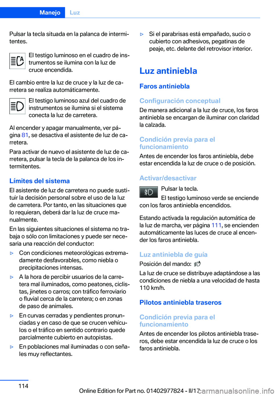 BMW X3 2017  Manuales de Empleo (in Spanish) �P�u�l�s�a�r� �l�a� �t�e�c�l�a� �s�i�t�u�a�d�a� �e�n� �l�a� �p�a�l�a�n�c�a� �d�e� �i�n�t�e�r�m�iª
�t�e�n�t�e�s�.
�E�l� �t�e�s�t�i�g�o� �l�u�m�i�n�o�s�o� �e�n� �e�l� �c�u�a�d�r�o� �d�e� �i�n�sª
�t�