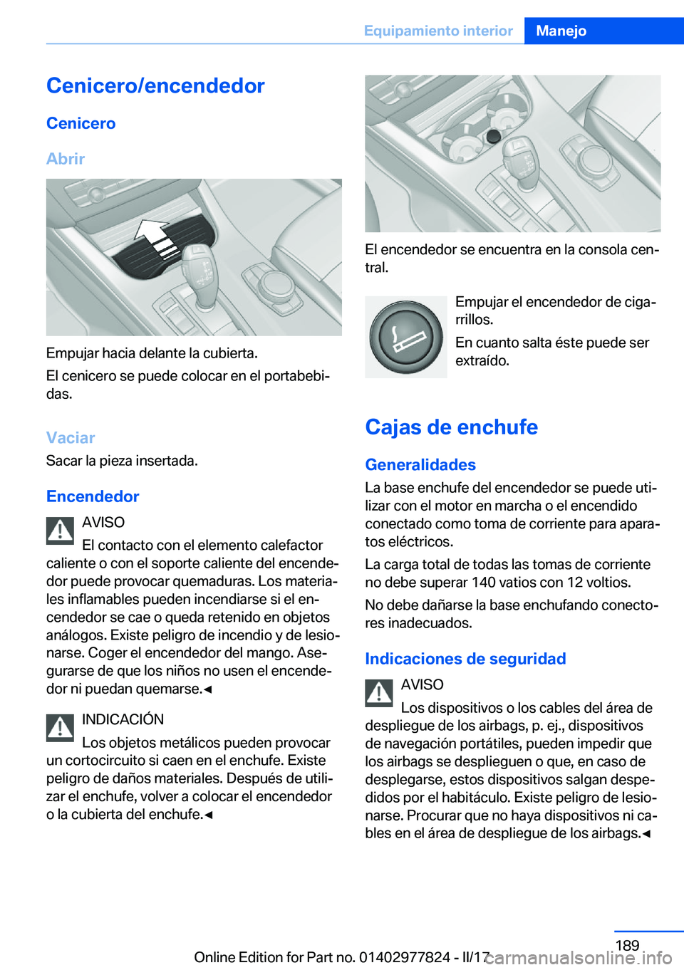 BMW X3 2017  Manuales de Empleo (in Spanish) �C�e�n�i�c�e�r�o�/�e�n�c�e�n�d�e�d�o�r
�C�e�n�i�c�e�r�o
�A�b�r�i�r
�E�m�p�u�j�a�r� �h�a�c�i�a� �d�e�l�a�n�t�e� �l�a� �c�u�b�i�e�r�t�a�.
�E�l� �c�e�n�i�c�e�r�o� �s�e� �p�u�e�d�e� �c�o�l�o�c�a�r� �e�n� 