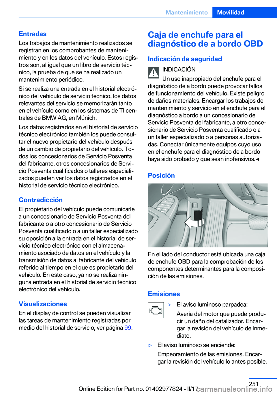 BMW X3 2017  Manuales de Empleo (in Spanish) �E�n�t�r�a�d�a�s
�L�o�s� �t�r�a�b�a�j�o�s� �d�e� �m�a�n�t�e�n�i�m�i�e�n�t�o� �r�e�a�l�i�z�a�d�o�s� �s�e
�r�e�g�i�s�t�r�a�n� �e�n� �l�o�s� �c�o�m�p�r�o�b�a�n�t�e�s� �d�e� �m�a�n�t�e�n�iª
�m�i�e�n�t�o
