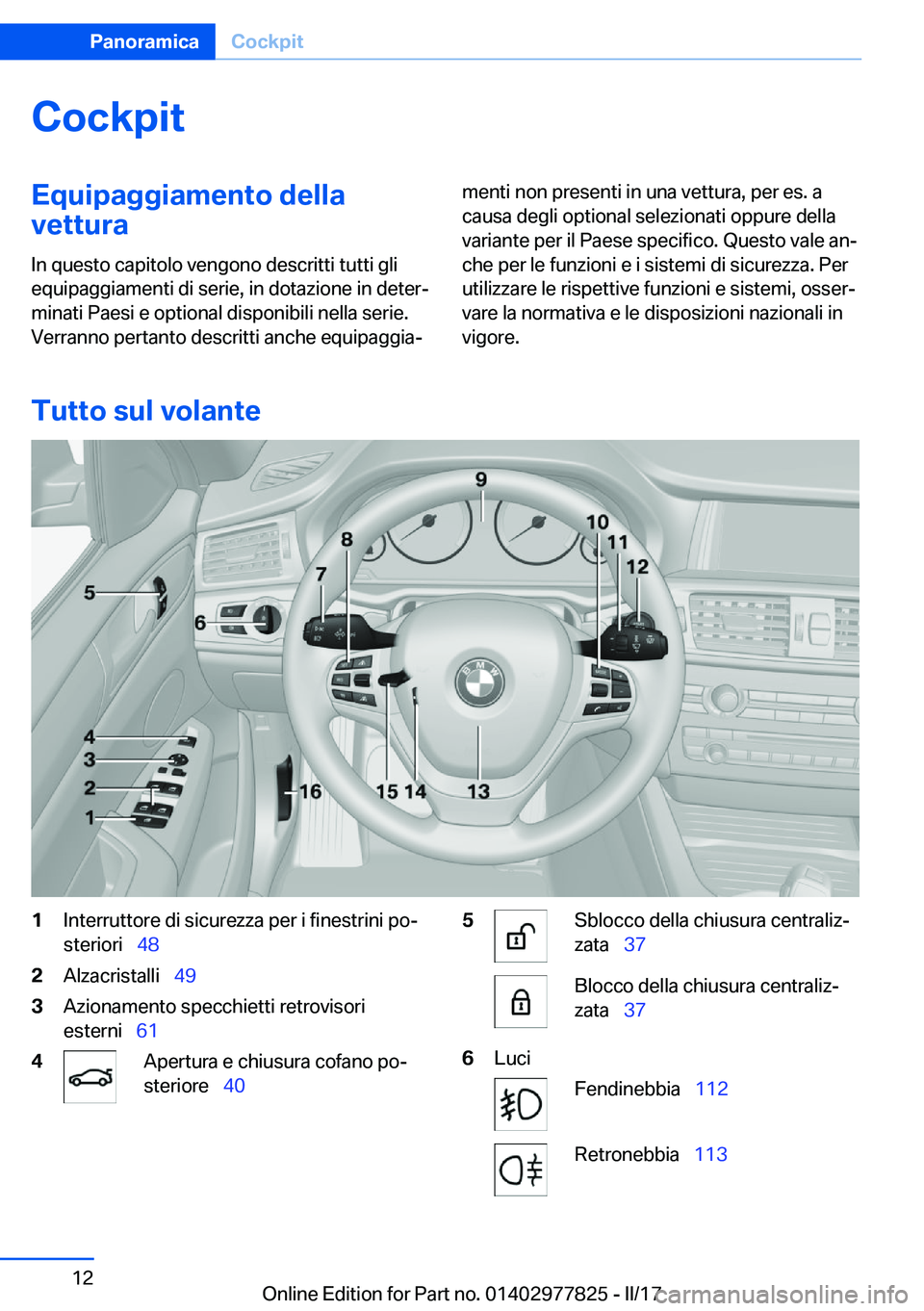 BMW X3 2017  Libretti Di Uso E manutenzione (in Italian) �C�o�c�k�p�i�t�E�q�u�i�p�a�g�g�i�a�m�e�n�t�o��d�e�l�l�a�v�e�t�t�u�r�a
�I�n� �q�u�e�s�t�o� �c�a�p�i�t�o�l�o� �v�e�n�g�o�n�o� �d�e�s�c�r�i�t�t�i� �t�u�t�t�i� �g�l�i �e�q�u�i�p�a�g�g�i�a�m�e�n�t�i� �d�i