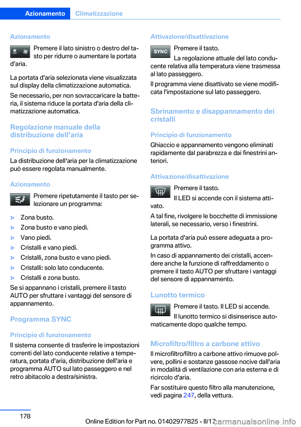 BMW X3 2017  Libretti Di Uso E manutenzione (in Italian) �A�z�i�o�n�a�m�e�n�t�o�P�r�e�m�e�r�e� �i�l� �l�a�t�o� �s�i�n�i�s�t�r�o� �o� �d�e�s�t�r�o� �d�e�l� �t�aª�s�t�o� �p�e�r� �r�i�d�u�r�r�e� �o� �a�u�m�e�n�t�a�r�e� �l�a� �p�o�r�t�a�t�a
�d�'�a�r�i�a�.