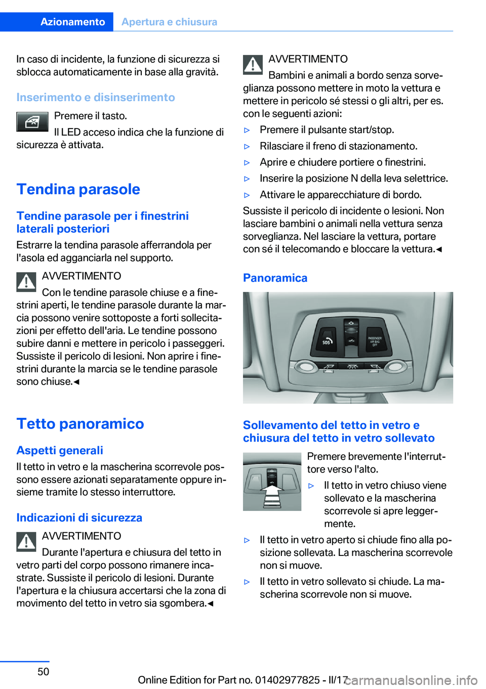 BMW X3 2017  Libretti Di Uso E manutenzione (in Italian) �I�n� �c�a�s�o� �d�i� �i�n�c�i�d�e�n�t�e�,� �l�a� �f�u�n�z�i�o�n�e� �d�i� �s�i�c�u�r�e�z�z�a� �s�i�s�b�l�o�c�c�a� �a�u�t�o�m�a�t�i�c�a�m�e�n�t�e� �i�n� �b�a�s�e� �a�l�l�a� �g�r�a�v�i�t�à�.
�I�n�s�e�r