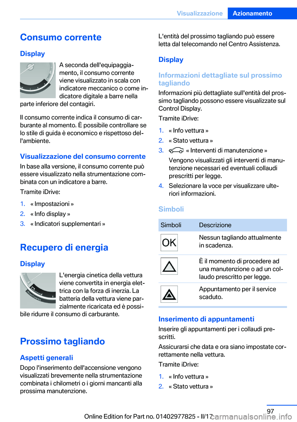 BMW X3 2017  Libretti Di Uso E manutenzione (in Italian) �C�o�n�s�u�m�o��c�o�r�r�e�n�t�e�D�i�s�p�l�a�y �A� �s�e�c�o�n�d�a� �d�e�l�l�'�e�q�u�i�p�a�g�g�i�aª�m�e�n�t�o�,� �i�l� �c�o�n�s�u�m�o� �c�o�r�r�e�n�t�e
�v�i�e�n�e� �v�i�s�u�a�l�i�z�z�a�t�o� �i�n�