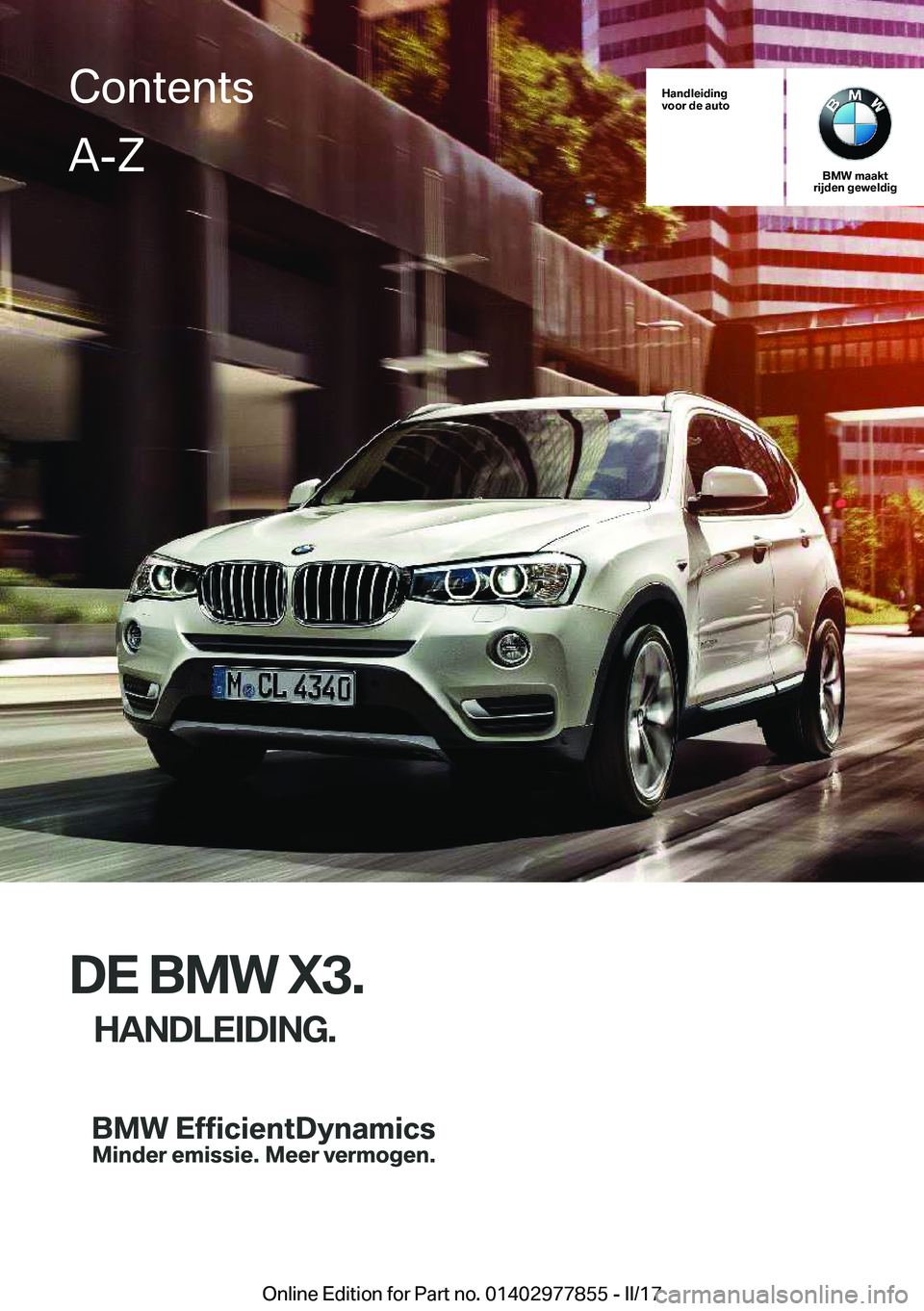 BMW X3 2017  Instructieboekjes (in Dutch) �H�a�n�d�l�e�i�d�i�n�g
�v�o�o�r��d�e��a�u�t�o
�B�M�W��m�a�a�k�t
�r�i�j�d�e�n��g�e�w�e�l�d�i�g
�D�E��B�M�W��X�3�.
�H�A�N�D�L�E�I�D�I�N�G�.
�C�o�n�t�e�n�t�s�A�-�Z
�O�n�l�i�n�e� �E�d�i�t�i�o�n� �f�