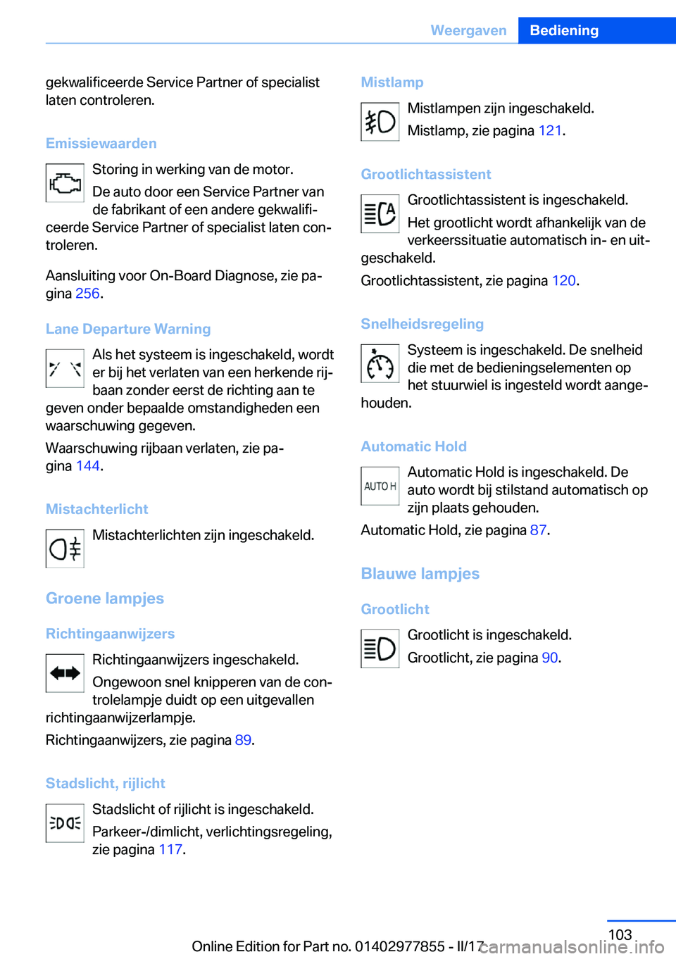 BMW X3 2017  Instructieboekjes (in Dutch) �g�e�k�w�a�l�i�f�i�c�e�e�r�d�e� �S�e�r�v�i�c�e� �P�a�r�t�n�e�r� �o�f� �s�p�e�c�i�a�l�i�s�t�l�a�t�e�n� �c�o�n�t�r�o�l�e�r�e�n�.
�E�m�i�s�s�i�e�w�a�a�r�d�e�n �S�t�o�r�i�n�g� �i�n� �w�e�r�k�i�n�g� �v�a�n
