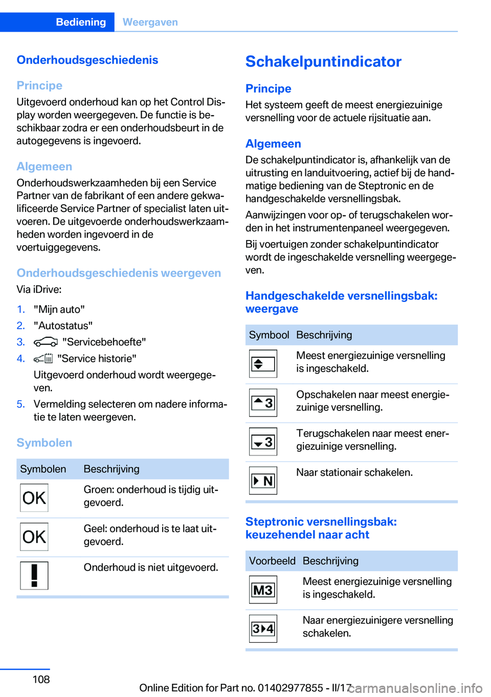 BMW X3 2017  Instructieboekjes (in Dutch) �O�n�d�e�r�h�o�u�d�s�g�e�s�c�h�i�e�d�e�n�i�s
�P�r�i�n�c�i�p�e �U�i�t�g�e�v�o�e�r�d� �o�n�d�e�r�h�o�u�d� �k�a�n� �o�p� �h�e�t� �C�o�n�t�r�o�l� �D�i�sj�p�l�a�y� �w�o�r�d�e�n� �w�e�e�r�g�e�g�e�v�e�n�.� 