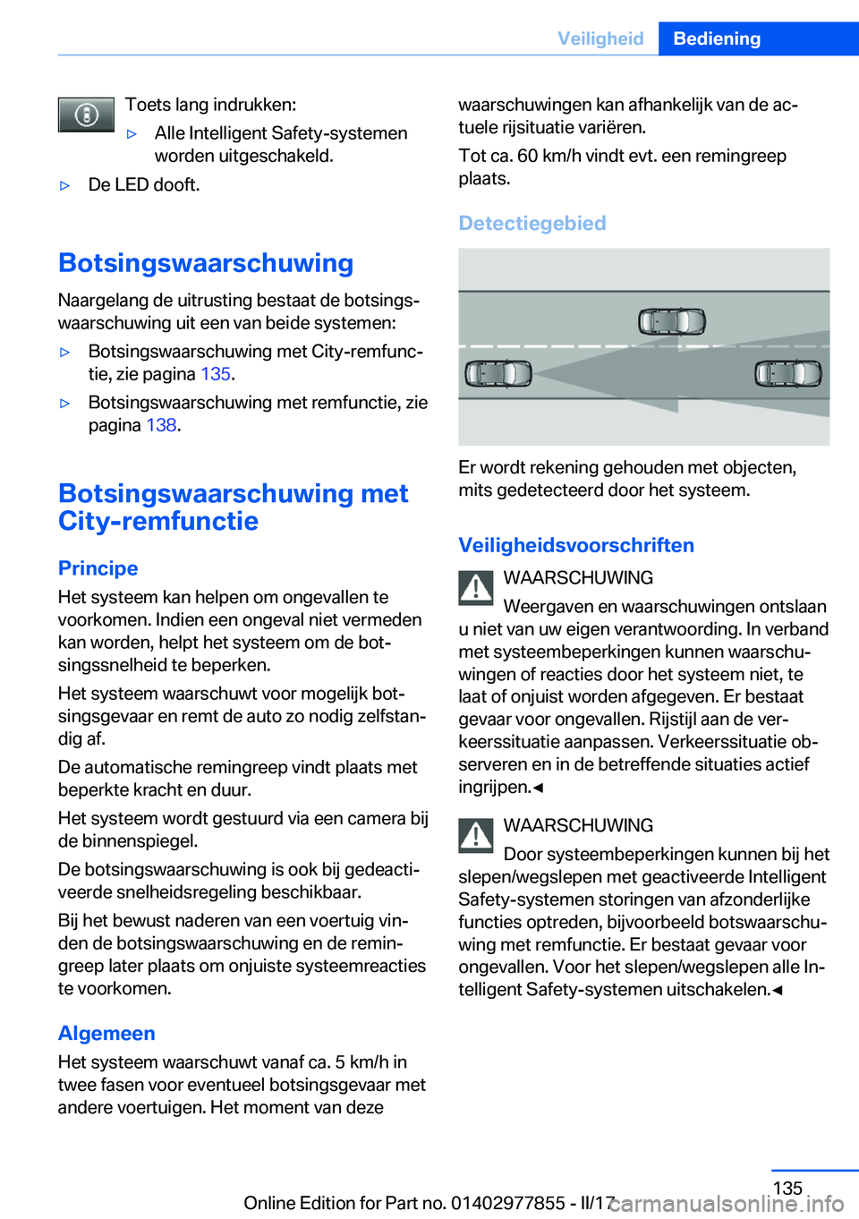 BMW X3 2017  Instructieboekjes (in Dutch) �T�o�e�t�s� �l�a�n�g� �i�n�d�r�u�k�k�e�n�:'y�A�l�l�e� �I�n�t�e�l�l�i�g�e�n�t� �S�a�f�e�t�y�-�s�y�s�t�e�m�e�n
�w�o�r�d�e�n� �u�i�t�g�e�s�c�h�a�k�e�l�d�.'y�D�e� �L�E�D� �d�o�o�f�t�.
�B�o�t�s�i�n