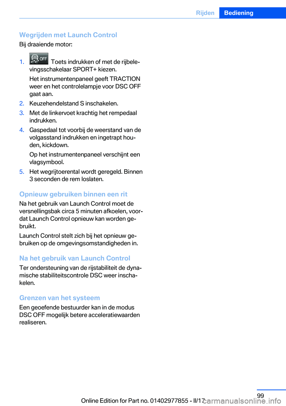 BMW X3 2017  Instructieboekjes (in Dutch) �W�e�g�r�i�j�d�e�n��m�e�t��L�a�u�n�c�h��C�o�n�t�r�o�l
�B�i�j� �d�r�a�a�i�e�n�d�e� �m�o�t�o�r�:�1�.� � �T�o�e�t�s� �i�n�d�r�u�k�k�e�n� �o�f� �m�e�t� �d�e� �r�i�j�b�e�l�ej
�v�i�n�g�s�s�c�h�a�k�e�l�a