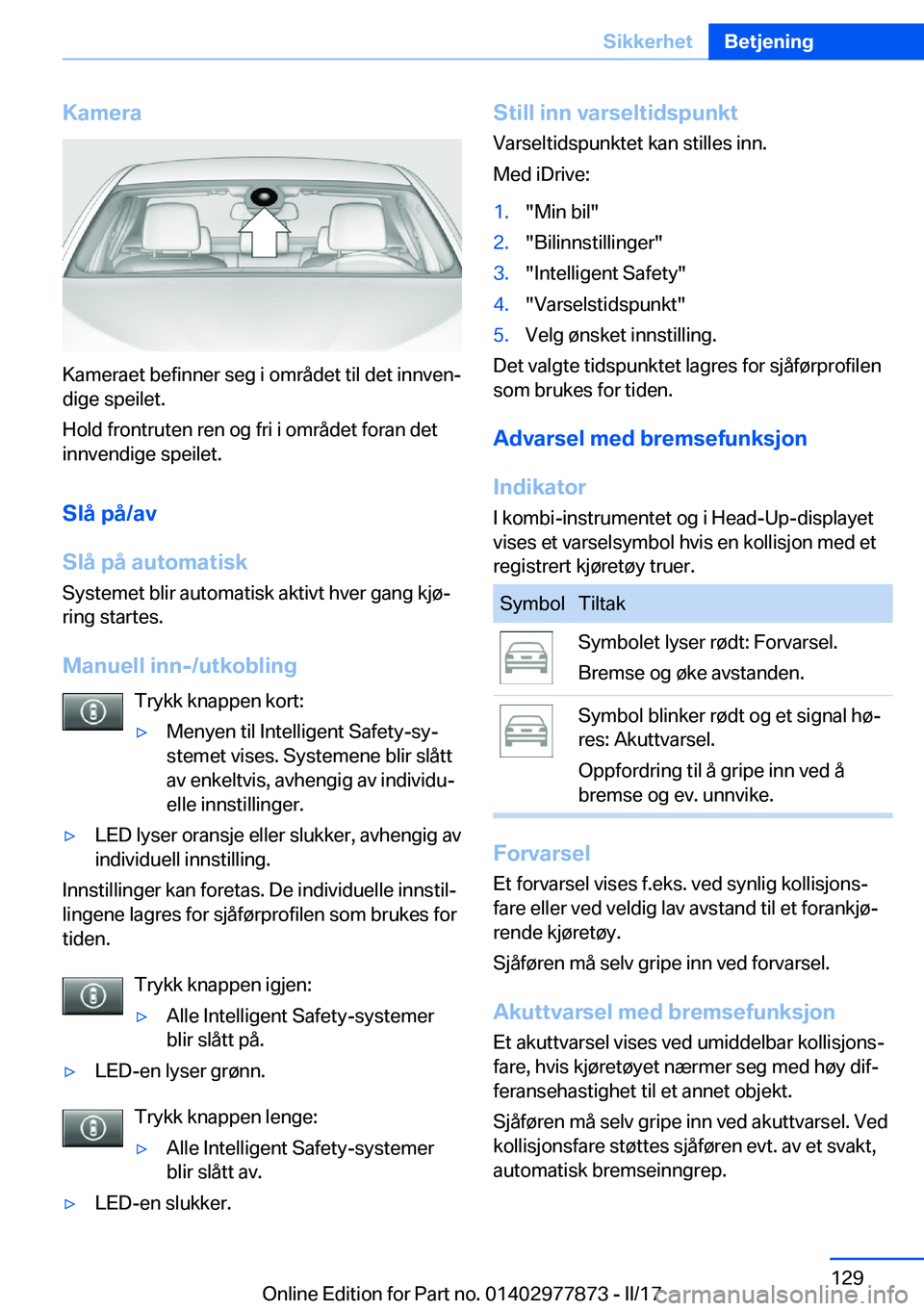 BMW X3 2017  InstruksjonsbØker (in Norwegian) �K�a�m�e�r�a
�K�a�m�e�r�a�e�t� �b�e�f�i�n�n�e�r� �s�e�g� �i� �o�m�r�å�d�e�t� �t�i�l� �d�e�t� �i�n�n�v�e�nj
�d�i�g�e� �s�p�e�i�l�e�t�.
�H�o�l�d� �f�r�o�n�t�r�u�t�e�n� �r�e�n� �o�g� �f�r�i� �i� �o�m�r