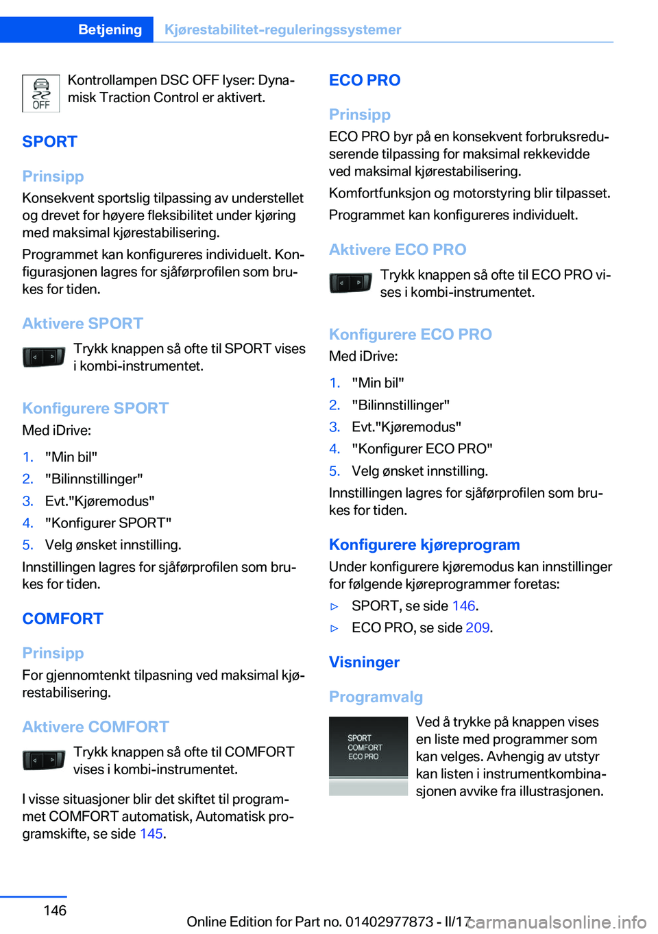 BMW X3 2017  InstruksjonsbØker (in Norwegian) �K�o�n�t�r�o�l�l�a�m�p�e�n� �D�S�C� �O�F�F� �l�y�s�e�r�:� �D�y�n�aj
�m�i�s�k� �T�r�a�c�t�i�o�n� �C�o�n�t�r�o�l� �e�r� �a�k�t�i�v�e�r�t�.
�S�P�O�R�T
�P�r�i�n�s�i�p�p
�K�o�n�s�e�k�v�e�n�t� �s�p�o�r�t�s