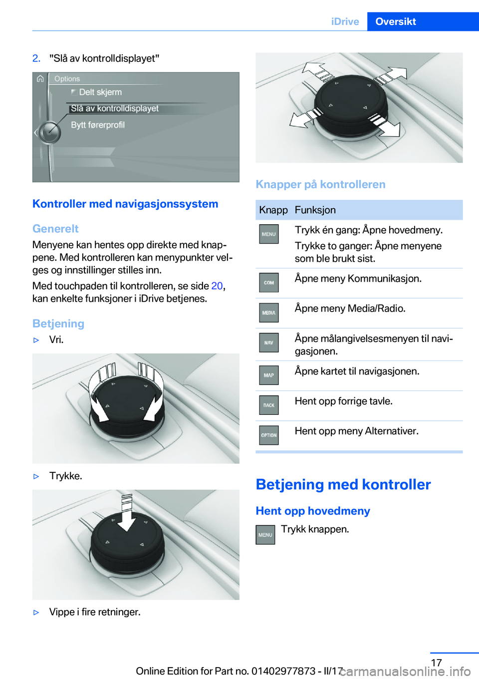 BMW X3 2017  InstruksjonsbØker (in Norwegian) �2�.�"�S�l�å� �a�v� �k�o�n�t�r�o�l�l�d�i�s�p�l�a�y�e�t�"
�K�o�n�t�r�o�l�l�e�r��m�e�d��n�a�v�i�g�a�s�j�o�n�s�s�y�s�t�e�m
�G�e�n�e�r�e�l�t �M�e�n�y�e�n�e� �k�a�n� �h�e�n�t�e�s� �o�p�p� �d�i�r