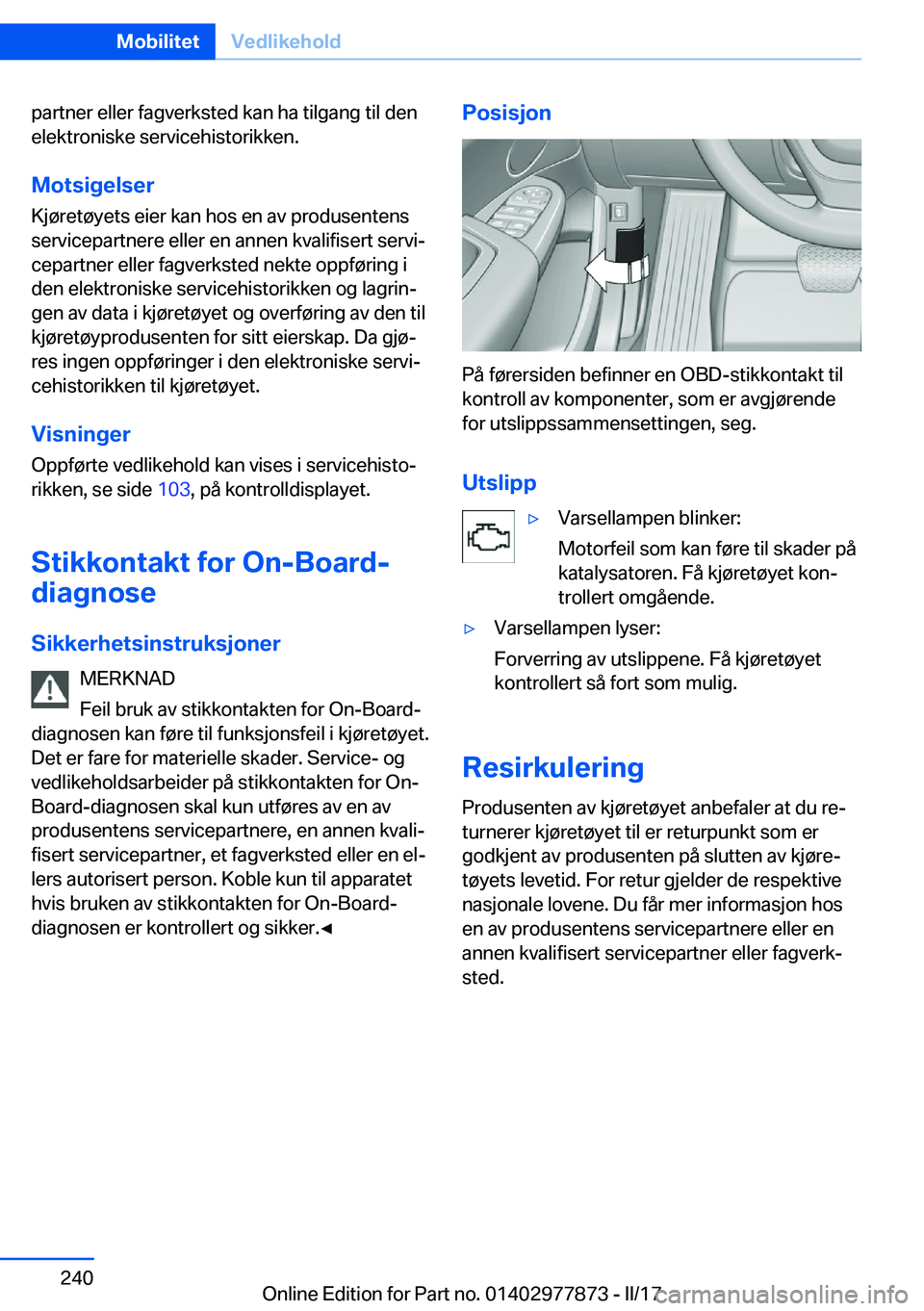 BMW X3 2017  InstruksjonsbØker (in Norwegian) �p�a�r�t�n�e�r� �e�l�l�e�r� �f�a�g�v�e�r�k�s�t�e�d� �k�a�n� �h�a� �t�i�l�g�a�n�g� �t�i�l� �d�e�n
�e�l�e�k�t�r�o�n�i�s�k�e� �s�e�r�v�i�c�e�h�i�s�t�o�r�i�k�k�e�n�.
�M�o�t�s�i�g�e�l�s�e�r �K�j�