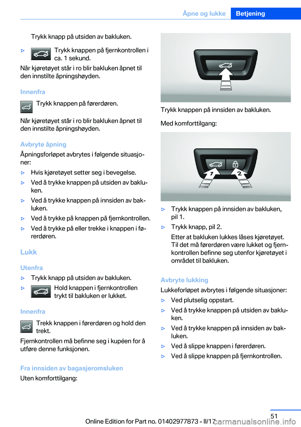 BMW X3 2017  InstruksjonsbØker (in Norwegian) �T�r�y�k�k� �k�n�a�p�p� �p�å� �u�t�s�i�d�e�n� �a�v� �b�a�k�l�u�k�e�n�.'y�T�r�y�k�k� �k�n�a�p�p�e�n� �p�å� �f�j�e�r�n�k�o�n�t�r�o�l�l�e�n� �i�c�a�.� �1� �s�e�k�u�n�d�.
�N�å�r� �k�j�