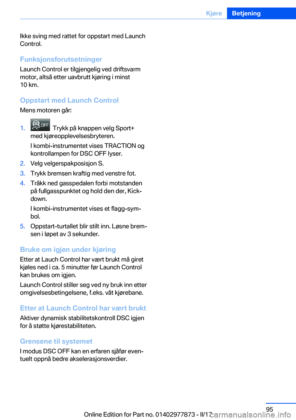 BMW X3 2017  InstruksjonsbØker (in Norwegian) �I�k�k�e� �s�v�i�n�g� �m�e�d� �r�a�t�t�e�t� �f�o�r� �o�p�p�s�t�a�r�t� �m�e�d� �L�a�u�n�c�h�C�o�n�t�r�o�l�.
�F�u�n�k�s�j�o�n�s�f�o�r�u�t�s�e�t�n�i�n�g�e�r �L�a�u�n�c�h� �C�o�n�t�r�o�l� �e�r� �t�i�l�g�j