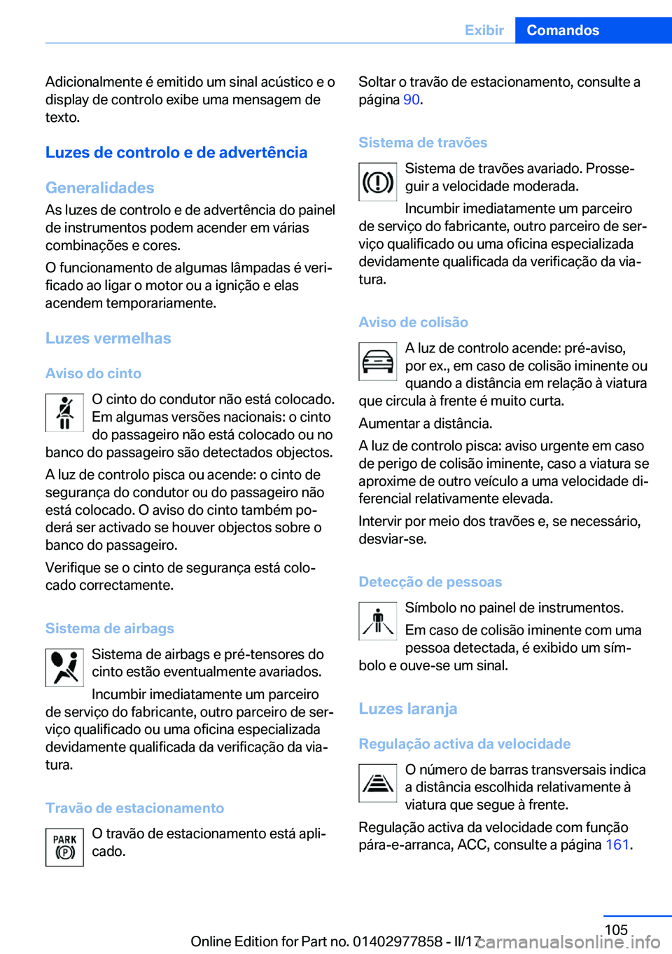 BMW X3 2017  Manual do condutor (in Portuguese) �A�d�i�c�i�o�n�a�l�m�e�n�t�e� �é� �e�m�i�t�i�d�o� �u�m� �s�i�n�a�l� �a�c�
