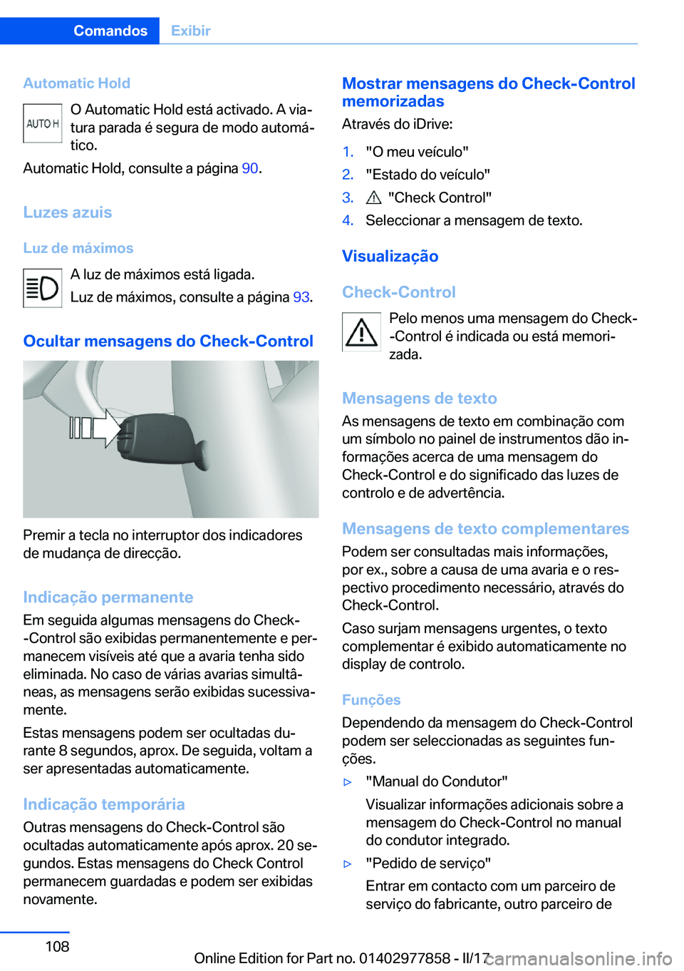 BMW X3 2017  Manual do condutor (in Portuguese) �A�u�t�o�m�a�t�i�c��H�o�l�d�O� �A�u�t�o�m�a�t�i�c� �H�o�l�d� �e�s�t�á� �a�c�t�i�v�a�d�o�.� �A� �v�i�aª�t�u�r�a� �p�a�r�a�d�a� �é� �s�e�g�u�r�a� �d�e� �m�o�d�o� �a�u�t�o�m�áª �t�i�c�o�.
�A�u�t�