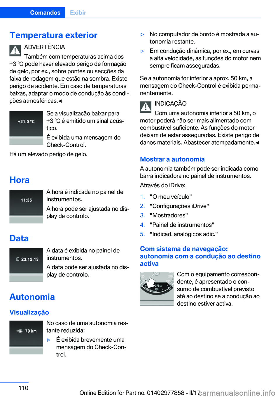 BMW X3 2017  Manual do condutor (in Portuguese) �T�e�m�p�e�r�a�t�u�r�a��e�x�t�e�r�i�o�r�A�D�V�E�R�T�Ê�N�C�I�A
�T�a�m�b�é�m� �c�o�m� �t�e�m�p�e�r�a�t�u�r�a�s� �a�c�i�m�a� �d�o�s
�+�3� 