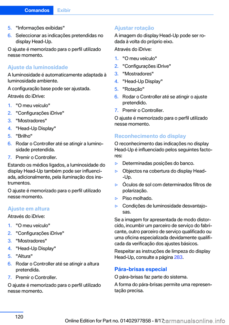 BMW X3 2017  Manual do condutor (in Portuguese) �5�.�"�I�n�f�o�r�m�a�ç�õ�e�s� �e�x�i�b�i�d�a�s�"�6�.�S�e�l�e�c�c�i�o�n�a�r� �a�s� �i�n�d�i�c�a�ç�õ�e�s� �p�r�e�t�e�n�d�i�d�a�s� �n�o
�d�i�s�p�l�a�y� �H�e�a�d�-�U�p�.
�O� �a�j�u�s�t�e� �é�