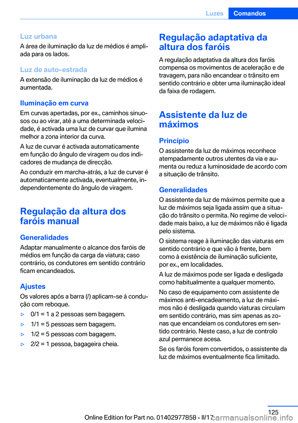 BMW X3 2017  Manual do condutor (in Portuguese) �L�u�z��u�r�b�a�n�a
�A� �á�r�e�a� �d�e� �i�l�u�m�i�n�a�ç�ã�o� �d�a� �l�u�z� �d�e� �m�é�d�i�o�s� �é� �a�m�p�l�iª
�a�d�a� �p�a�r�a� �o�s� �l�a�d�o�s�.
�L�u�z��d�e��a�u�t�o�-�e�s�t�r�a�d�a �A� 