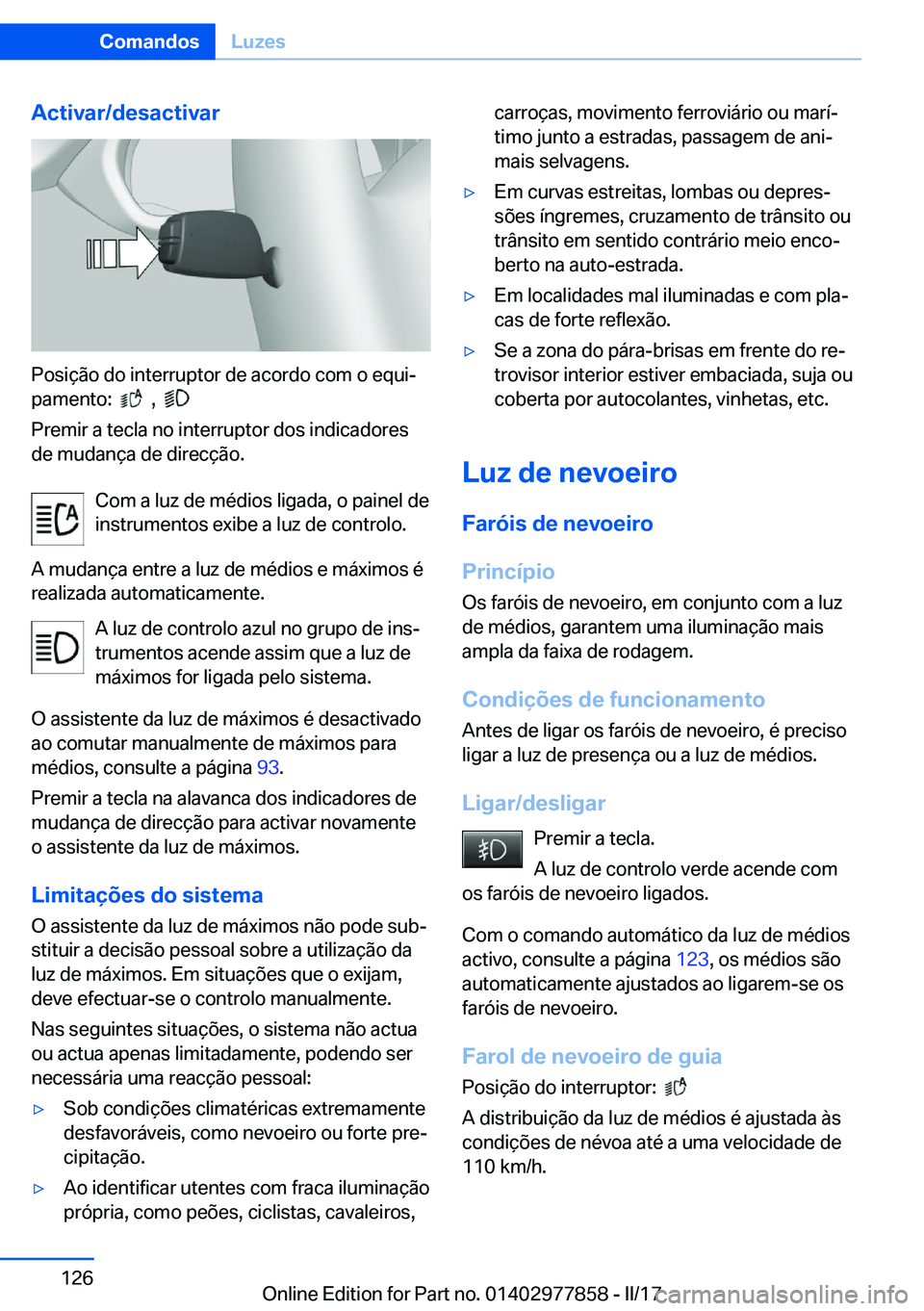BMW X3 2017  Manual do condutor (in Portuguese) �A�c�t�i�v�a�r�/�d�e�s�a�c�t�i�v�a�r
�P�o�s�i�ç�ã�o� �d�o� �i�n�t�e�r�r�u�p�t�o�r� �d�e� �a�c�o�r�d�o� �c�o�m� �o� �e�q�u�iª
�p�a�m�e�n�t�o�:� � 
� � �,� � � 
�P�r�e�m�i�r� �a� �t�e�c�l�a� �n�o� �