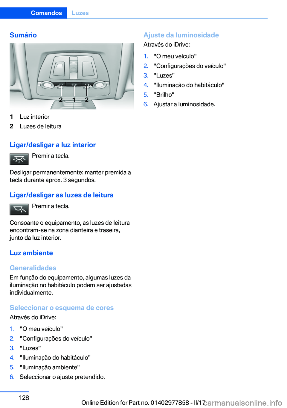 BMW X3 2017  Manual do condutor (in Portuguese) �S�u�m�á�r�i�o�1�L�u�z� �i�n�t�e�r�i�o�r�2�L�u�z�e�s� �d�e� �l�e�i�t�u�r�a
�L�i�g�a�r�/�d�e�s�l�i�g�a�r��a��l�u�z��i�n�t�e�r�i�o�r�P�r�e�m�i�r� �a� �t�e�c�l�a�.
�D�e�s�l�i�g�a�r� �p�e�r�m�a�n�e�n�