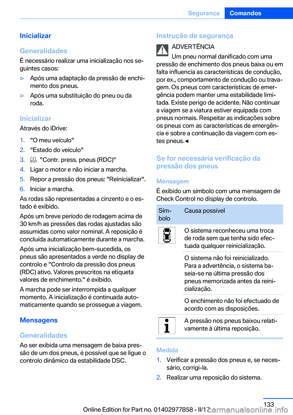BMW X3 2017  Manual do condutor (in Portuguese) �I�n�i�c�i�a�l�i�z�a�r
�G�e�n�e�r�a�l�i�d�a�d�e�s
�É� �n�e�c�e�s�s�á�r�i�o� �r�e�a�l�i�z�a�r� �u�m�a� �i�n�i�c�i�a�l�i�z�a�ç�ã�o� �n�o�s� �s�eª
�g�u�i�n�t�e�s� �c�a�s�o�s�:'y�A�p�ó�s� �u�m�