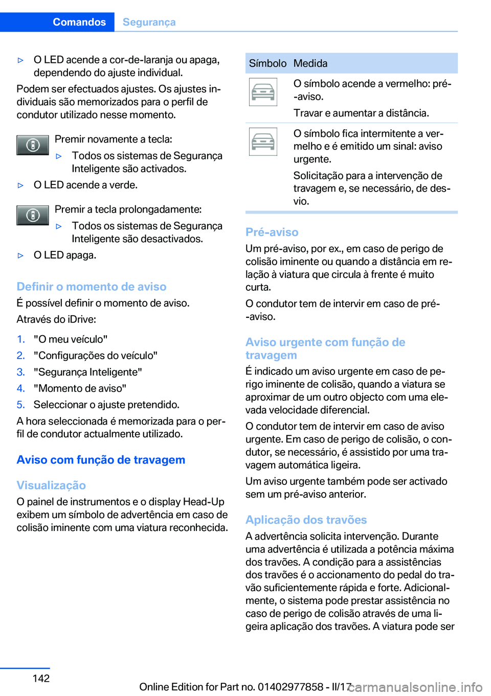 BMW X3 2017  Manual do condutor (in Portuguese) 'y�O� �L�E�D� �a�c�e�n�d�e� �a� �c�o�r�-�d�e�-�l�a�r�a�n�j�a� �o�u� �a�p�a�g�a�,�d�e�p�e�n�d�e�n�d�o� �d�o� �a�j�u�s�t�e� �i�n�d�i�v�i�d�u�a�l�.
�P�o�d�e�m� �s�e�r� �e�f�e�c�t�u�a�d�o�s� �a�j�u�s�