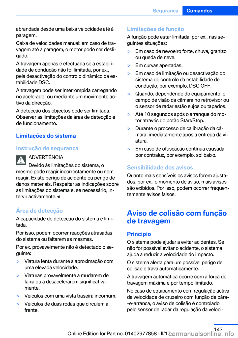BMW X3 2017  Manual do condutor (in Portuguese) �a�b�r�a�n�d�a�d�a� �d�e�s�d�e� �u�m�a� �b�a�i�x�a� �v�e�l�o�c�i�d�a�d�e� �a�t�é� �à�p�a�r�a�g�e�m�.
�C�a�i�x�a� �d�e� �v�e�l�o�c�i�d�a�d�e�s� �m�a�n�u�a�l�:� �e�m� �c�a�s�o� �d�e� �t�r�aª �v�a�g�